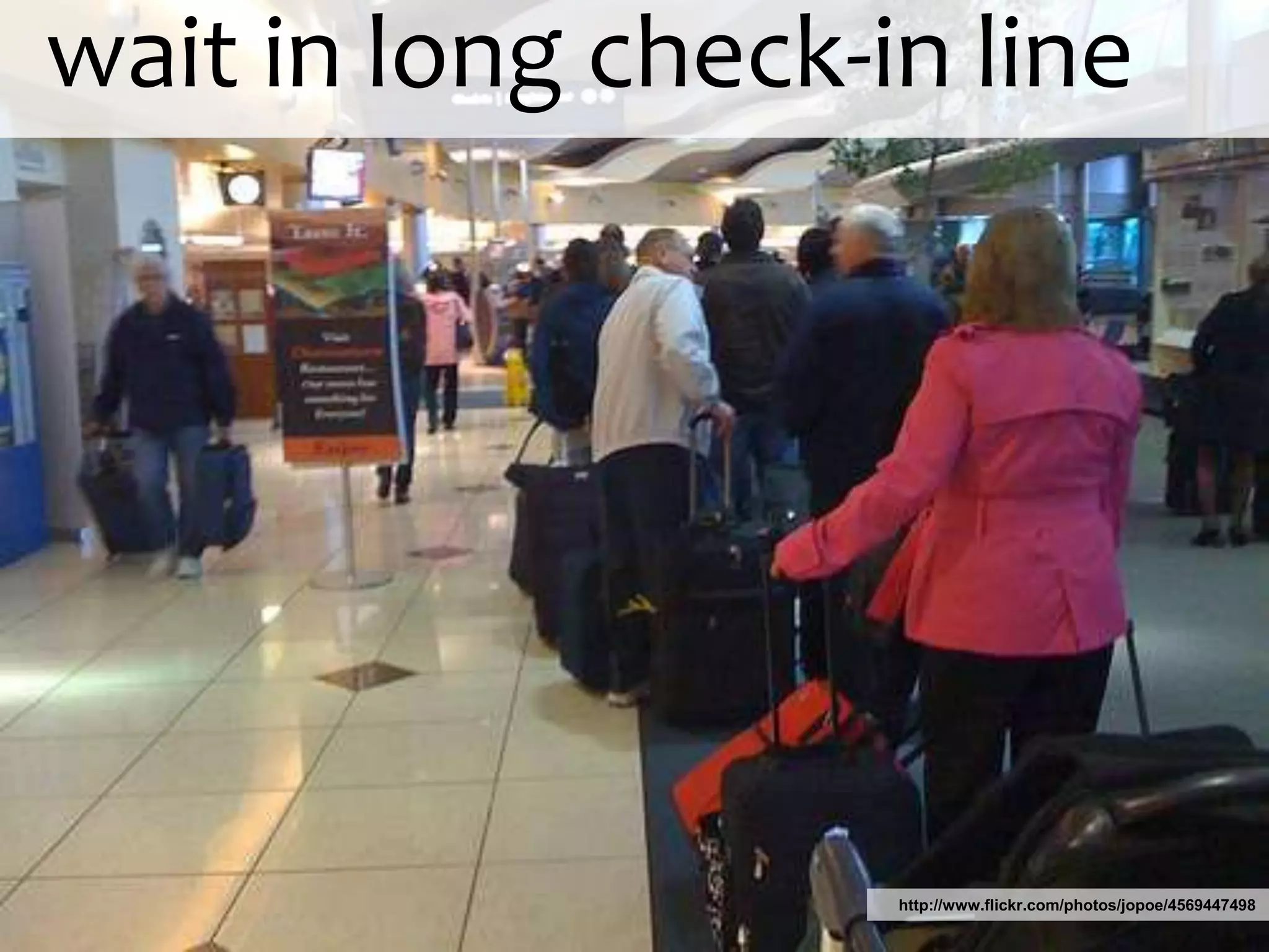   wait in long check-in linehttp://www.flickr.com/photos/jopoe/4569447498
