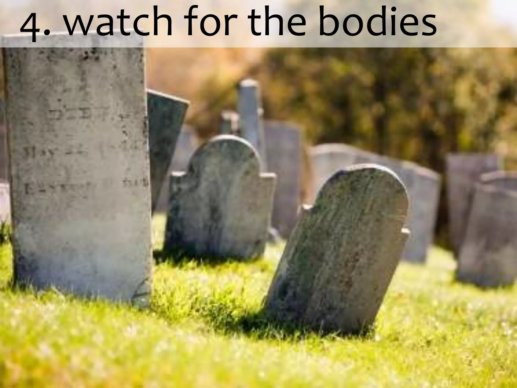   4. watch for the bodies