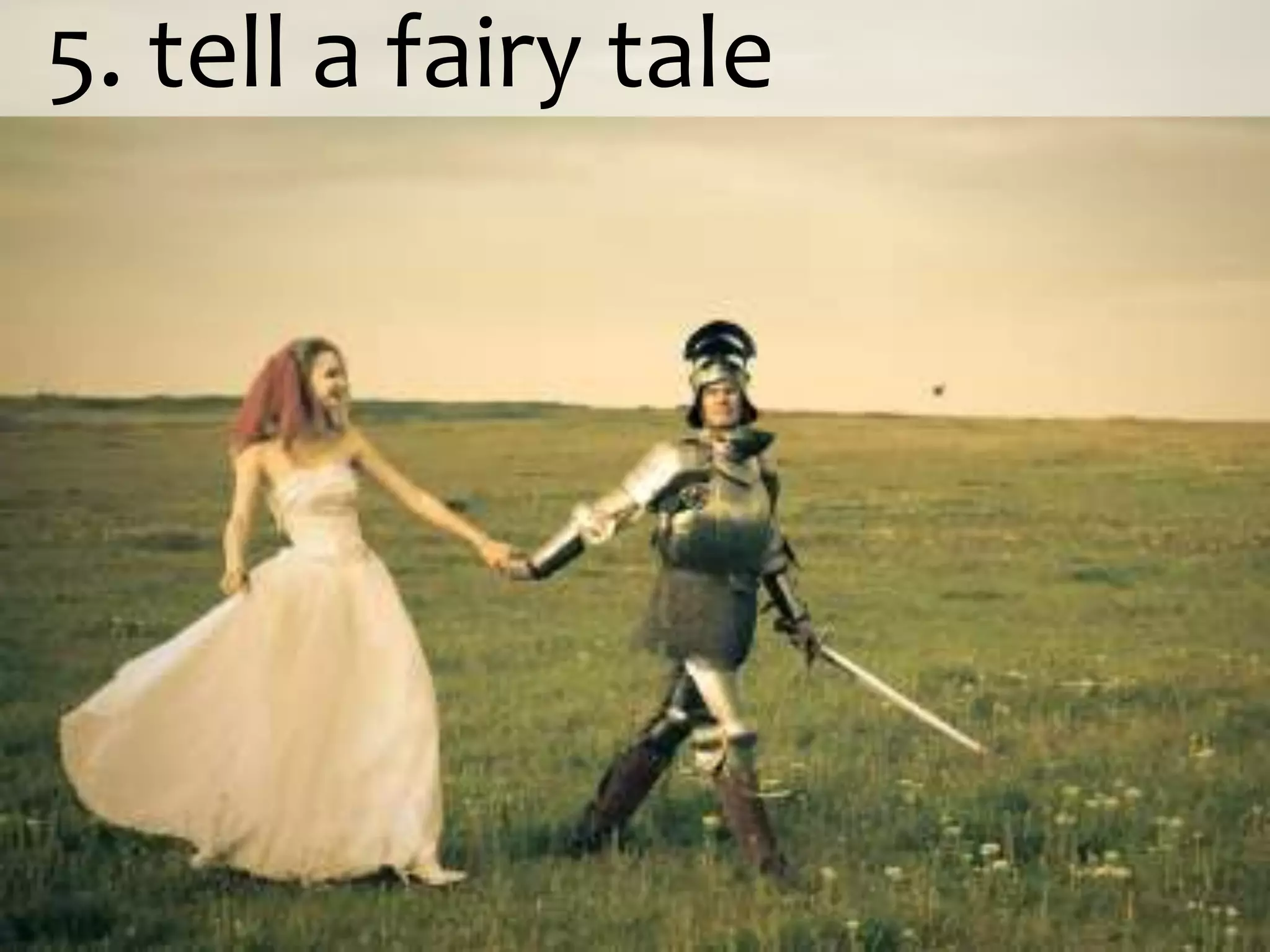   5. tell a fairy tale