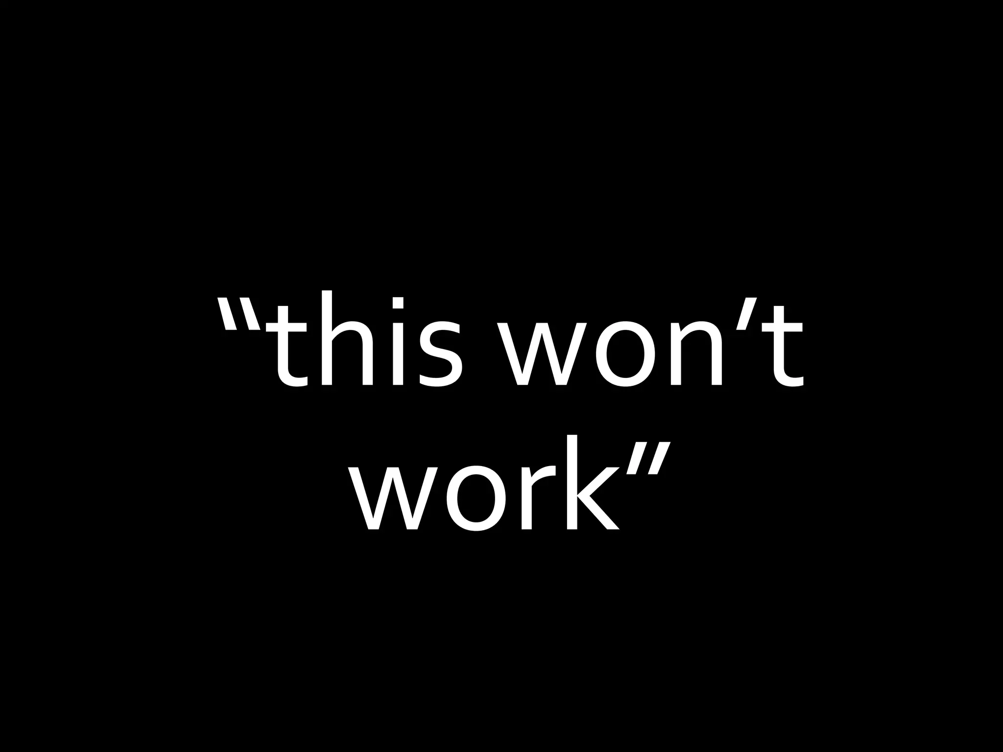 “this won’t work”