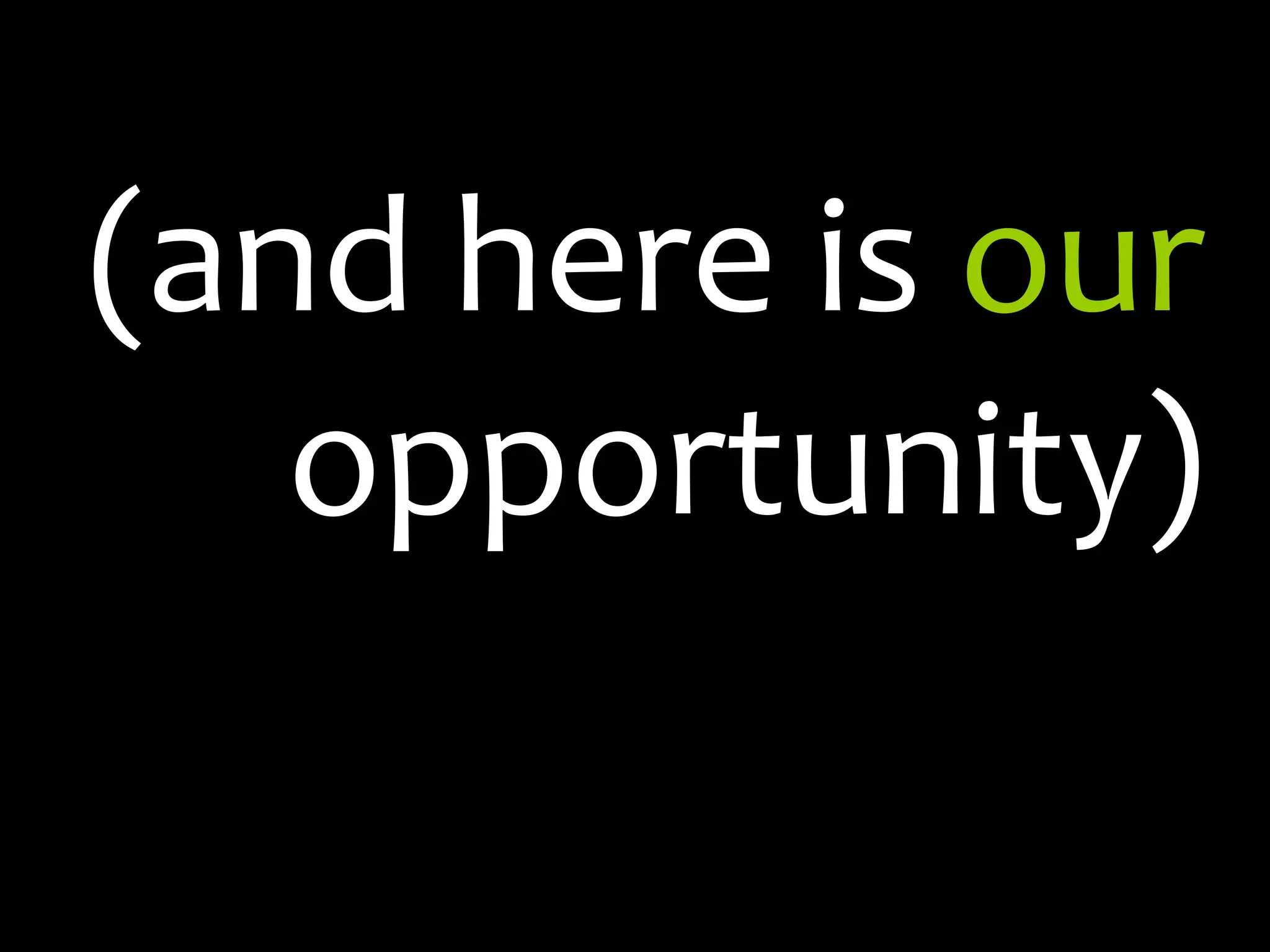 (and here is our opportunity)