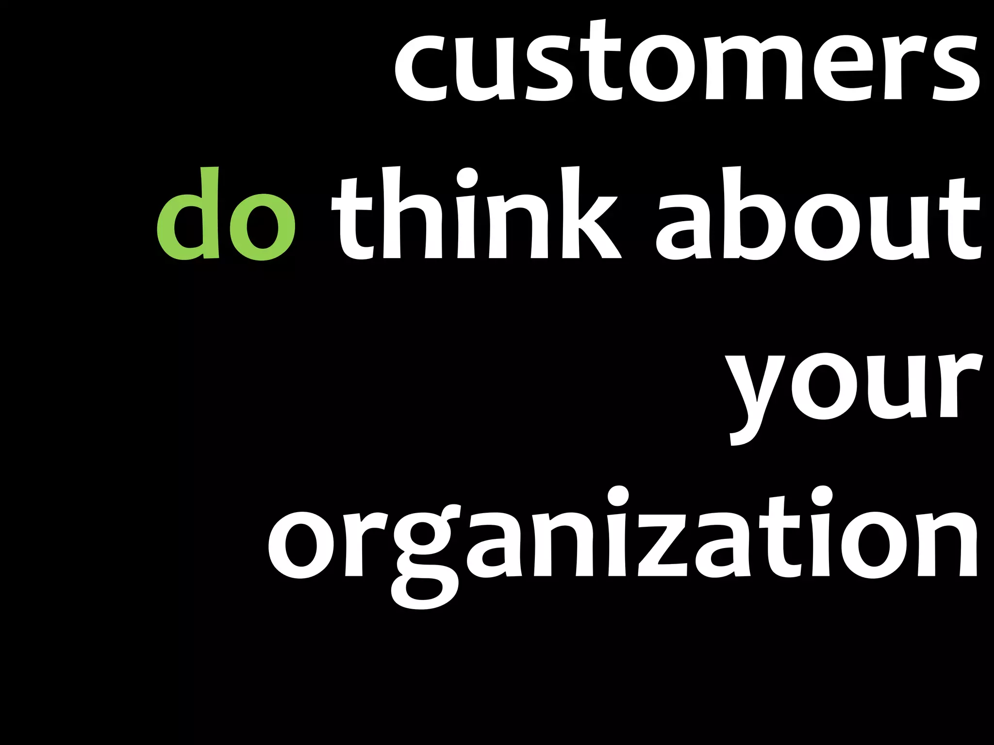 customers do think about your organization 