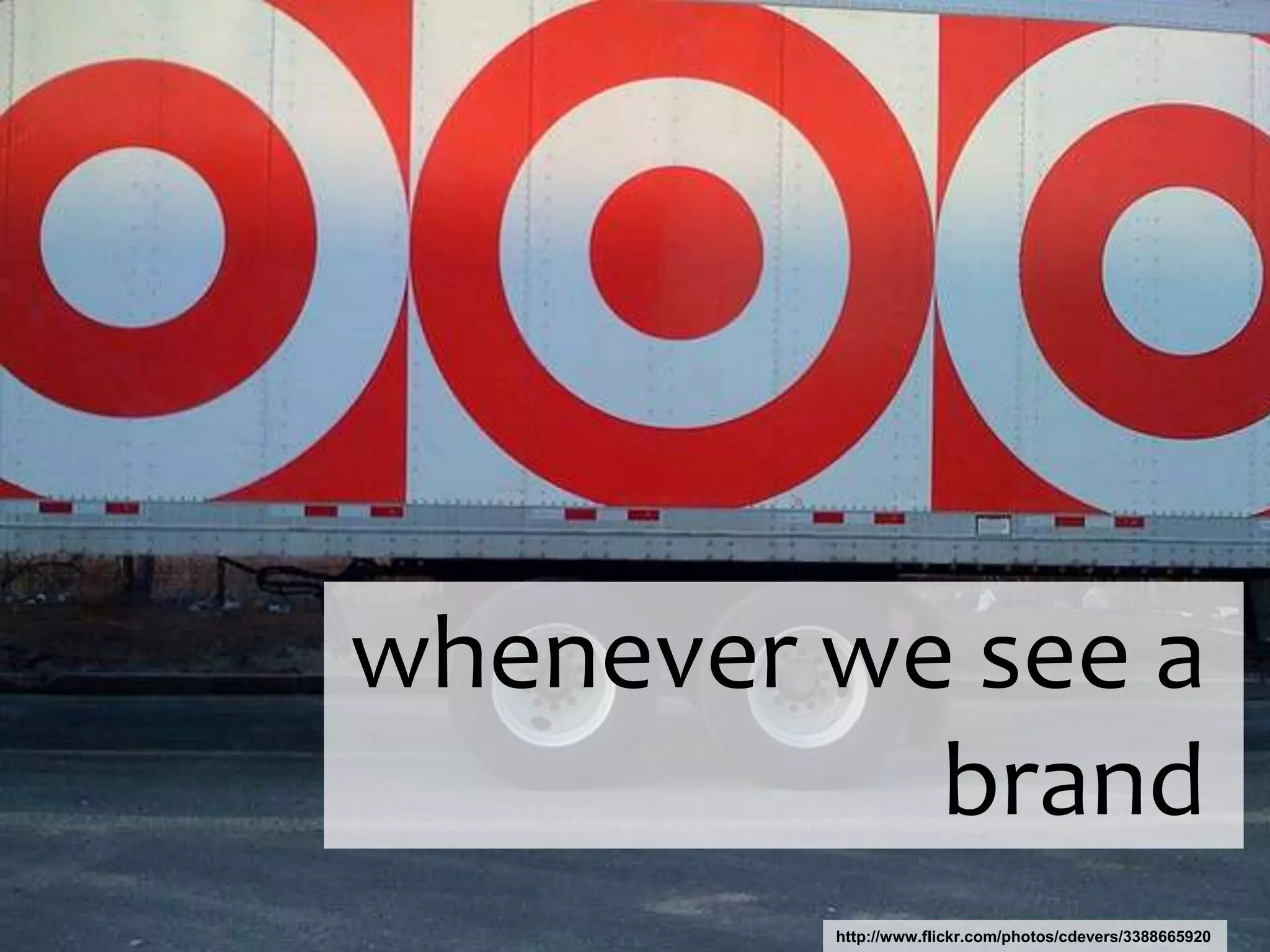 whenever we see a brandhttp://www.flickr.com/photos/cdevers/3388665920