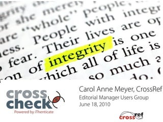 Carol Anne Meyer, CrossRef
Editorial Manager Users Group
June 18, 2010
 