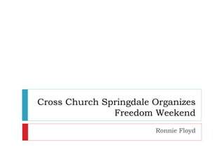 Cross Church Springdale Organizes
Freedom Weekend
Ronnie Floyd
 