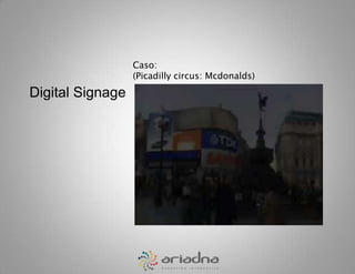 Caso:(Picadillycircus: Mcdonalds)Digital Signage