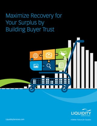 Maximize Recovery for
Your Surplus by
Building Buyer Trust
LiquidityServices.com
 