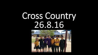 Cross Country
26.8.16
 