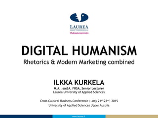 www.laurea.fi
ILKKA KURKELA
M.A., eMBA, FRSA, Senior Lecturer
Laurea University of Applied Sciences
Cross Cultural Busines...