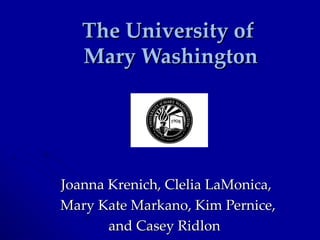 The University of  Mary Washington Joanna Krenich, Clelia LaMonica,  Mary Kate Markano, Kim Pernice,  and Casey Ridlon   