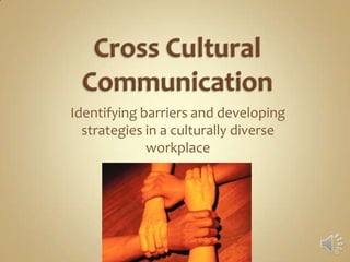 Identifying barriers and developing
  strategies in a culturally diverse
             workplace
 