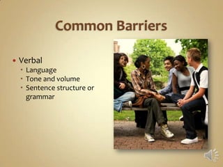    Verbal
     Language
     Tone and volume
     Sentence structure or
      grammar
 