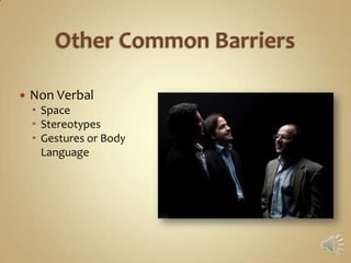    Non Verbal
     Space
     Stereotypes
     Gestures or Body
      Language
 