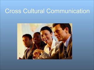 Cross Cultural Communication
 