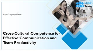 Cross-Cultural Competence for
Effective Communication and
Team Productivity
Your Company Name
 