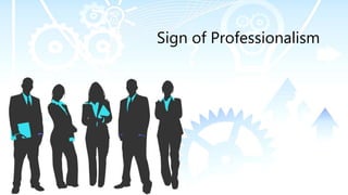 Sign of Professionalism
 