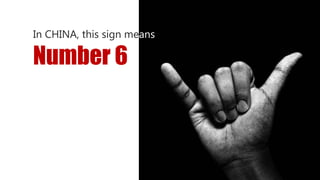 In CHINA, this sign means
Number 6
 