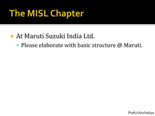 The MISL ChapterAt Maruti Suzuki India Ltd.Please elaborate with basic structure @ Maruti.