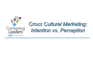 Cross Cultural Marketing: Intention vs. Perception 