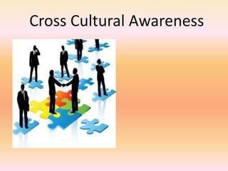 Cross Cultural Awareness 
 