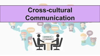 Cross-cultural
Communication
 