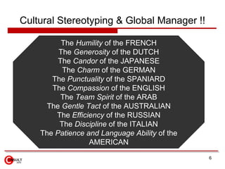 Cultural Stereotyping & Global Manager !! The  Humility  of the FRENCH The  Generosity  of the DUTCH The  Candor  of the J...