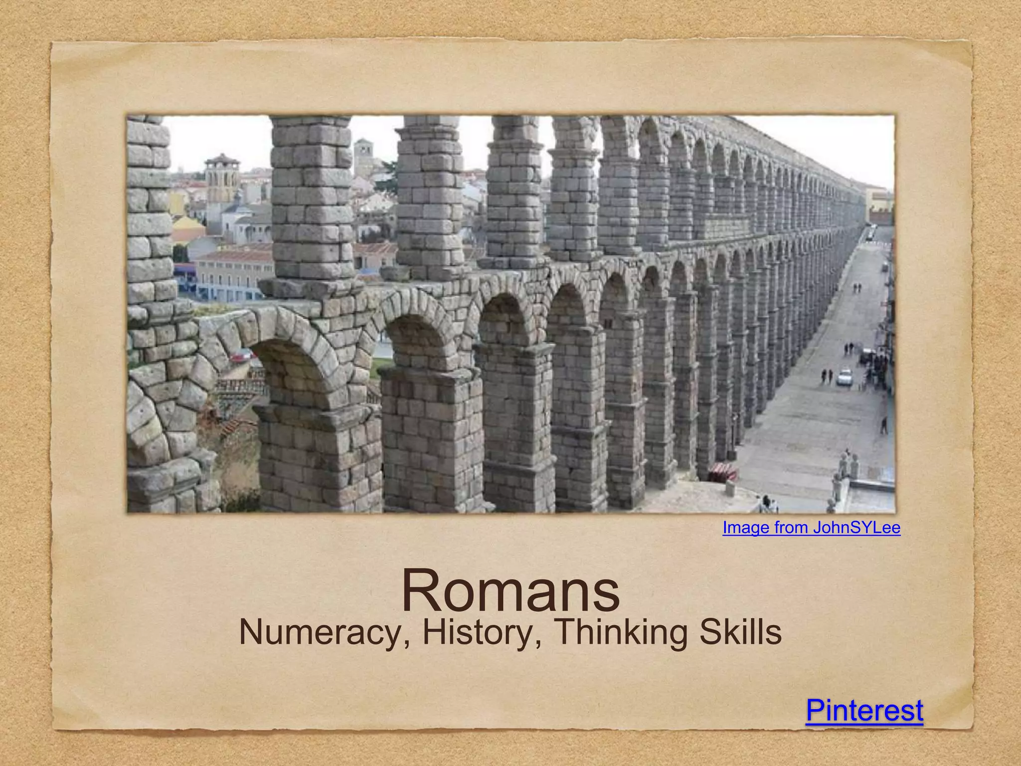 Romans
Numeracy, History, Thinking Skills
Image from JohnSYLee
Pinterest
 