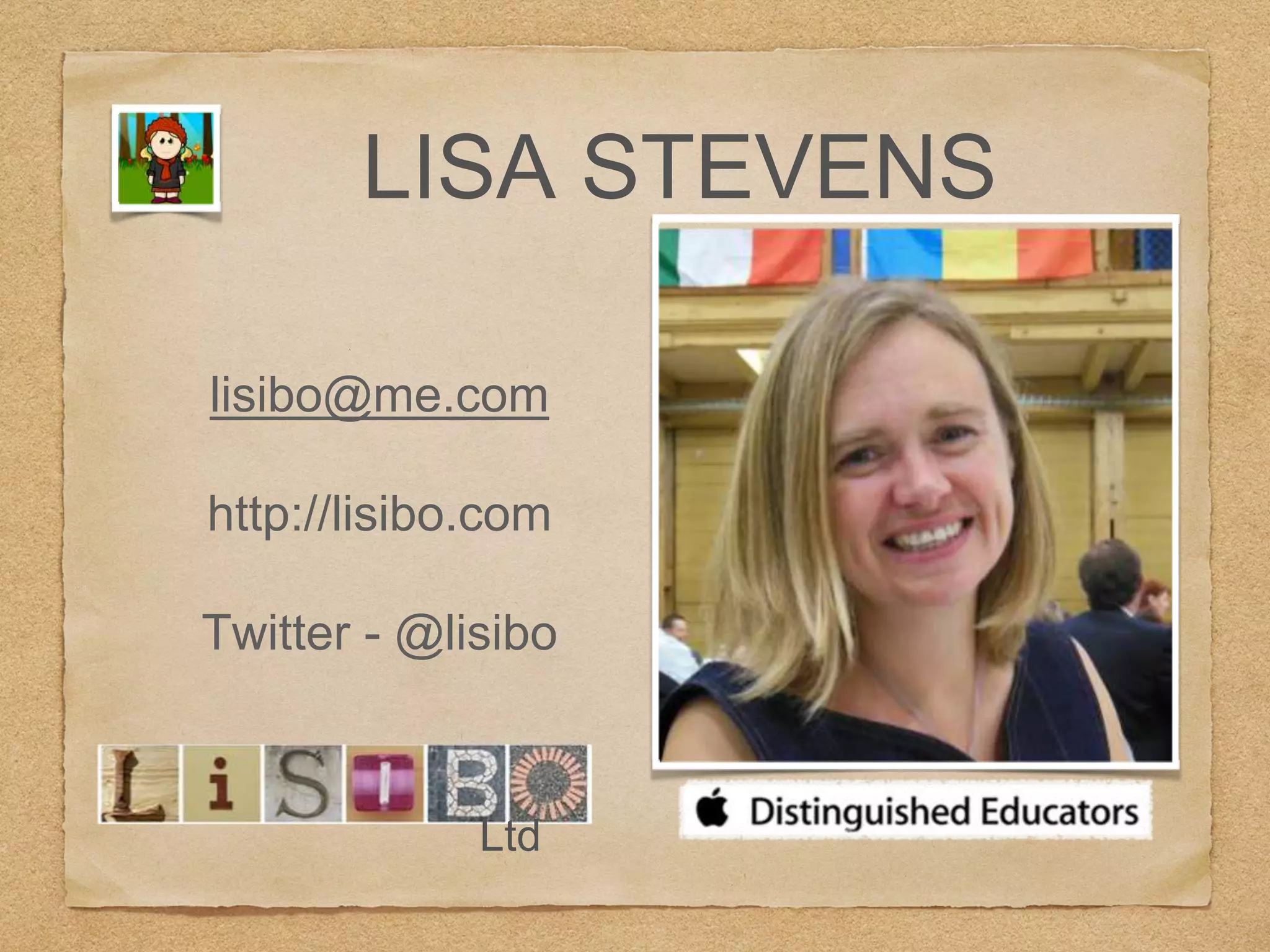 LISA STEVENS
lisibo@me.com
http://lisibo.com
Twitter - @lisibo
Ltd
 