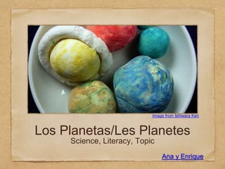 Los Planetas/Les Planetes
Science, Literacy, Topic
Image from Ishiwara Ken
Ana y Enrique
 