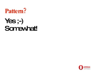 Opera Software Pattern? Yes ;-) Somewhat! 