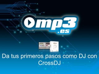 Da tus primeros pasos como DJ con
             CrossDJ
 