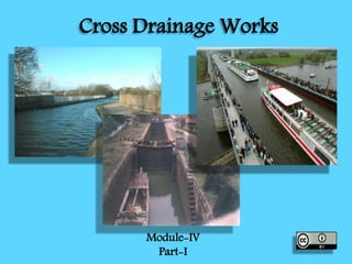 Cross Drainage Works
Module-IV
Part-I
 