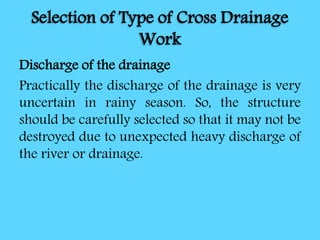Selection of Type of Cross Drainage
Work
Discharge of the drainage
Practically the discharge of the drainage is very
uncer...