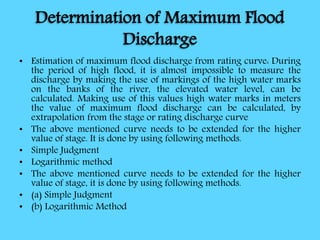 Determination of Maximum Flood
Discharge
• Estimation of maximum flood discharge from rating curve: During
the period of h...