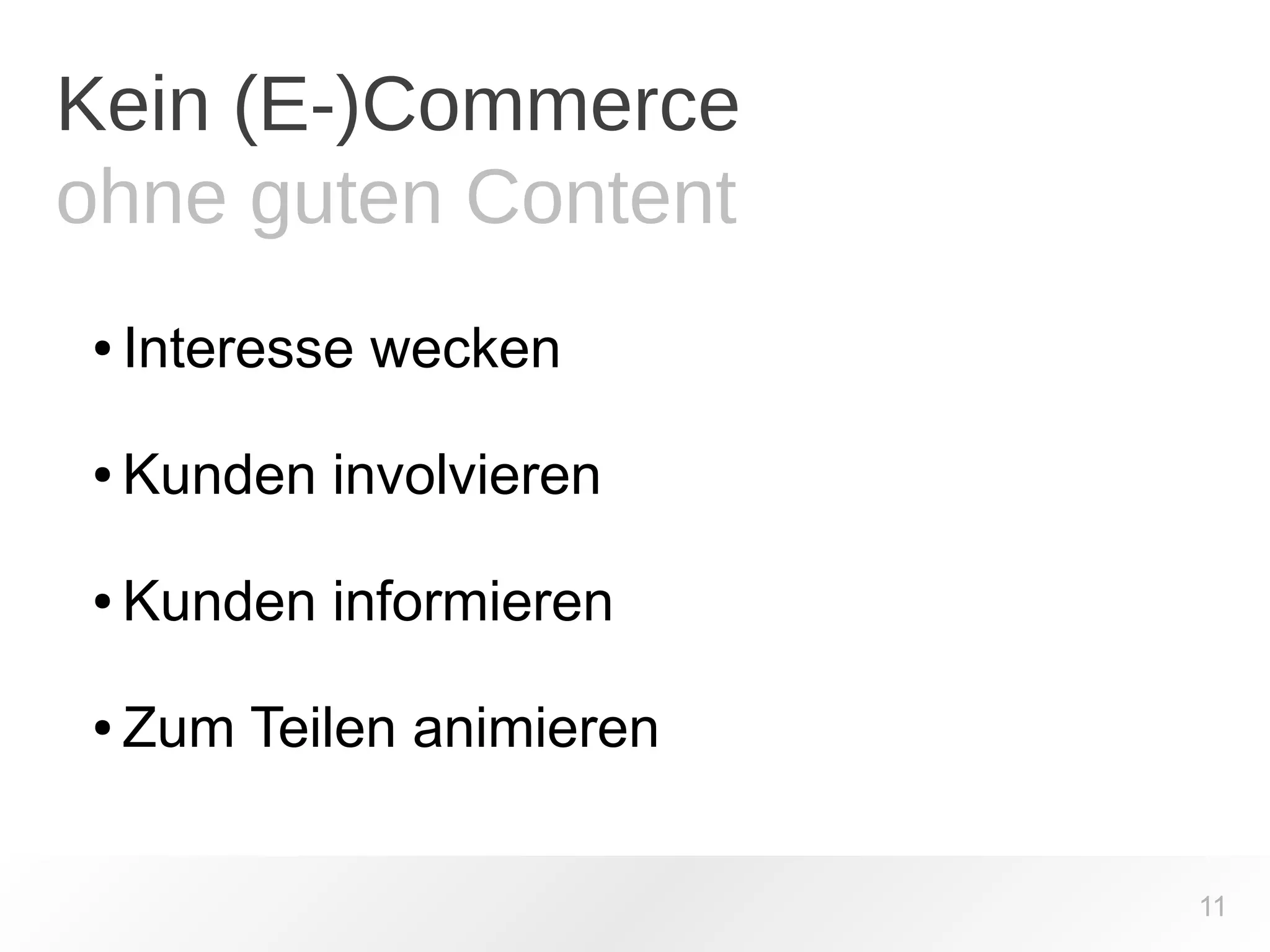 Kein (E-)Commerce 
ohne guten Content 
11 
● Interesse wecken 
● Kunden involvieren 
● Kunden informieren 
● Zum Teilen animieren 
 