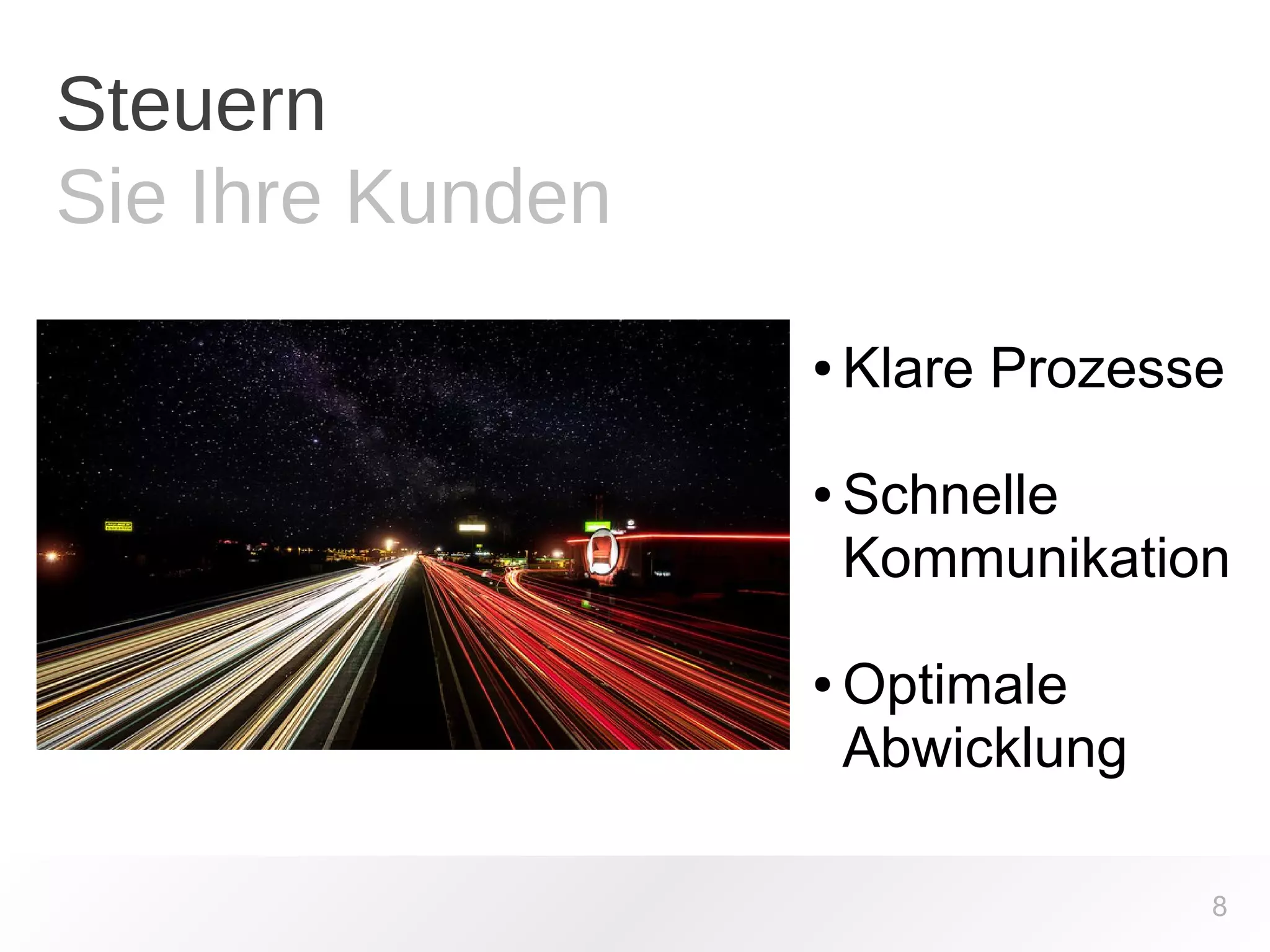 Steuern 
Sie Ihre Kunden 
● Klare Prozesse 
● Schnelle 
Kommunikation 
8 
●Optimale 
Abwicklung 
 