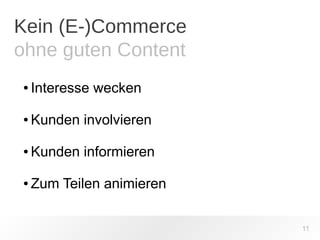 Kein (E-)Commerce 
ohne guten Content 
11 
● Interesse wecken 
● Kunden involvieren 
● Kunden informieren 
● Zum Teilen animieren 
 