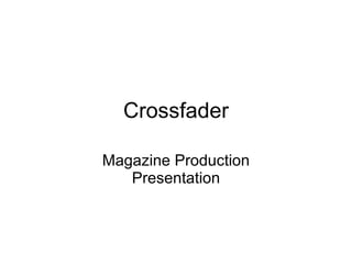 Crossfader Magazine Production Presentation 