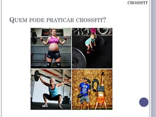 QUEM PODE PRATICAR CROSSFIT?
CROSSFIT
 