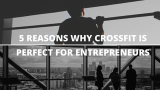 5 Reasons Why CrossFit Is Perfect For Entrepreneurs