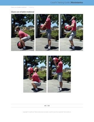 Cleans con el balón medicinal. . . . .  .(continúa)
Cleans con el balón medicinal
68 de 136
Copyright © CrossFit, Inc. Todos los derechos reservados. CrossFit es una marca registrada ® de CrossFit, Inc.
CrossFit Training Guide | Movimientos
 