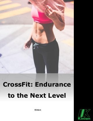Kinian
CrossFit: Endurance
to the Next Level
 