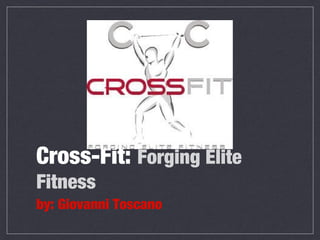 Cross-Fit: Forging Elite
Fitness
by: Giovanni Toscano
 
