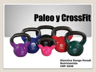 Paleo y CrossFit



       Giannina Dongo Parodi
       Nutricionista
       CNP 4040
 