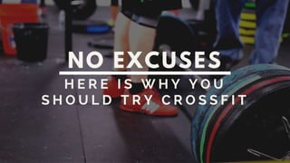 No Excuses. Here Is Why You Should Try CrossFit.