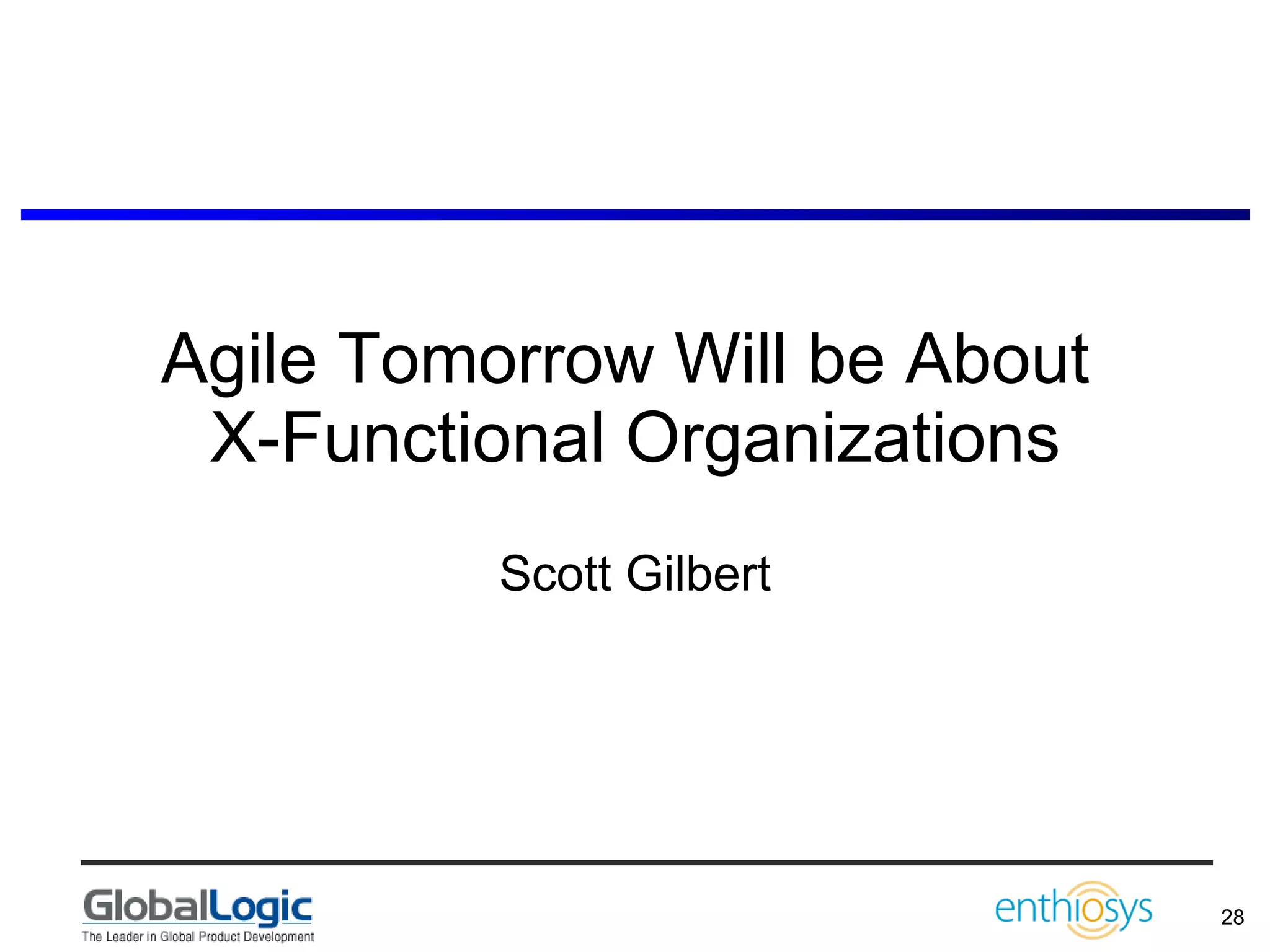 Agile Tomorrow Will be About  X-Functional Organizations Scott Gilbert 