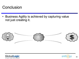 Conclusion Business Agility is achieved by capturing value not just creating it. 