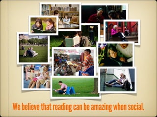 We believe that reading can be amazing when social.
 