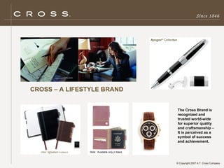 Since 1846 Note:  Available only in black The Cross Brand is recognized and trusted world-wide for superior quality and craftsmanship  –  It is perceived as a symbol of success and achievement.  CROSS – A LIFESTYLE BRAND 
