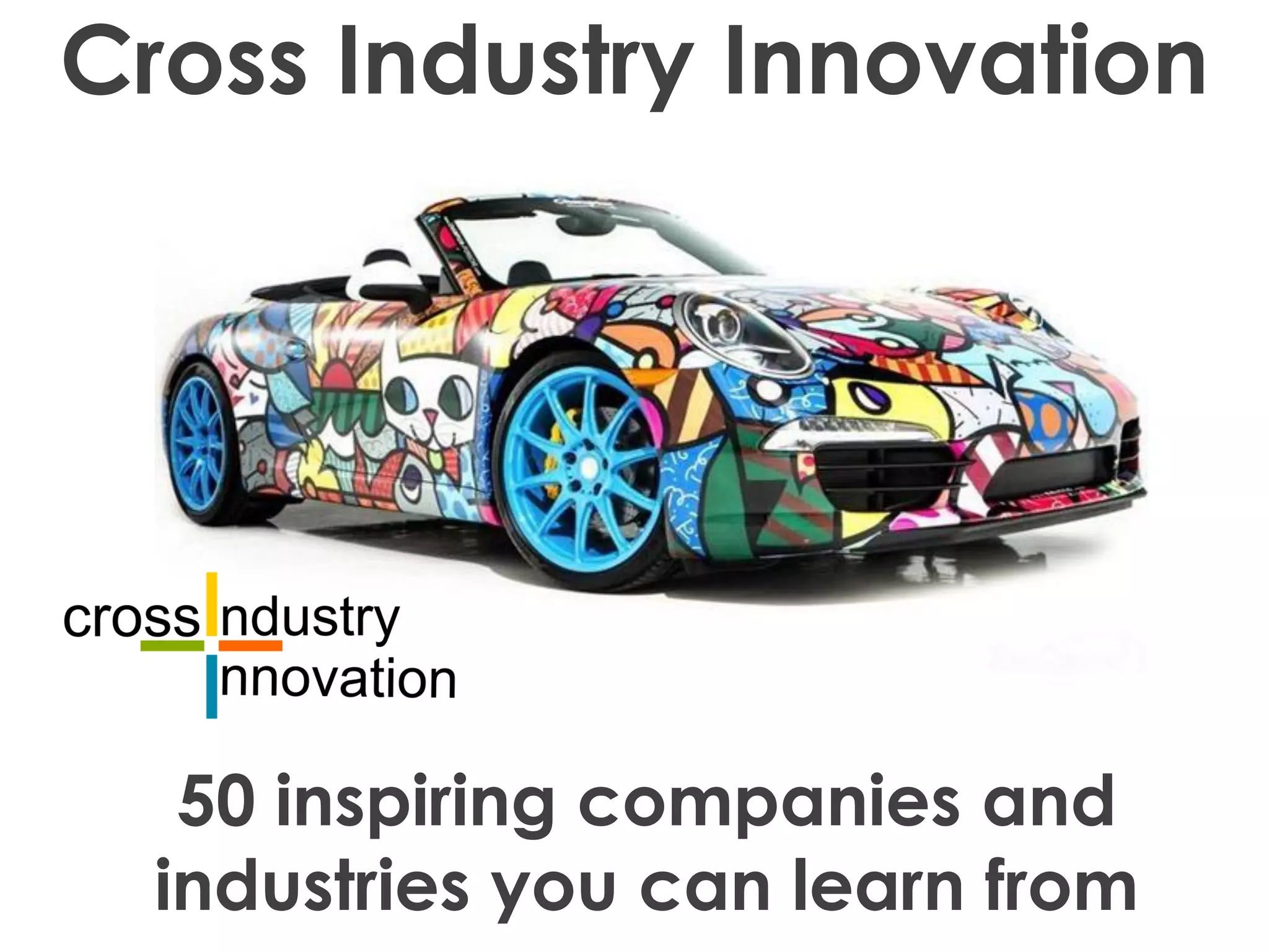 Cross Industry Innovation
50 inspiring companies and
industries you can learn from